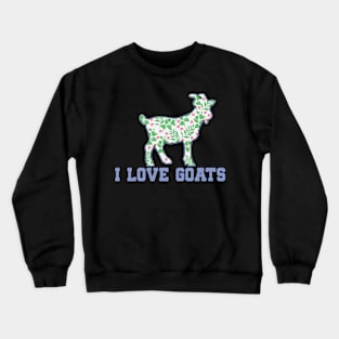 GOAT: I Love Goats Crewneck Sweatshirt